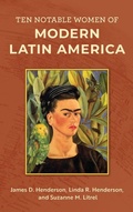 Cover: Ten Notable Women of Modern Latin America - Rowman & Littlefield Publishers