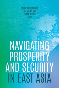 Enlarge image Cover: Navigating Prosperity and Security in East Asia - ANU Press