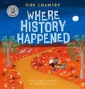 Cover: Our Country: Where History Happened - Walker Books Australia