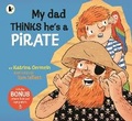 Cover: My Dad Thinks He's a Pirate - Walker Books Australia