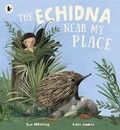 Cover: The Echidna Near My Place - Walker Books Australia