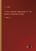 Cover: The Four Canadian Highwaymen; Or, The Robbers of Markham Swamp - Outlook Verlag