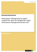Cover: Performance Management im agilen Umfeld. Wie sieht ein erfolgreiches agiles Performance-Management-System aus? - GRIN Verlag