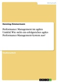 Cover: Performance Management im agilen Umfeld. Wie sieht ein erfolgreiches agiles Performance-Management-System aus? - GRIN Verlag