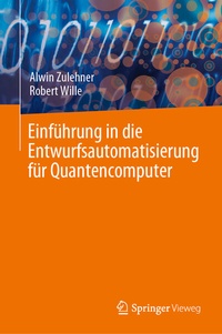 Enlarge image Cover: Einführung in die Entwurfsautomatisierung für Quantencomputer - Springer Vieweg