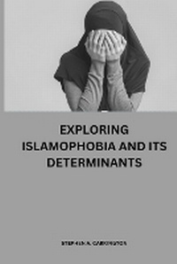 Abbildung von: Exploring Islamophobia and its determinants - Stephen A. Carrington