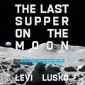 Cover: The Last Supper on the Moon - HarperCollins Christian
