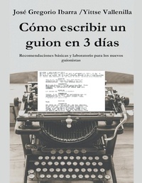 Abbildung von: Como escribir un guion en 3 dias - Jose Gregorio Ibarra Martinez