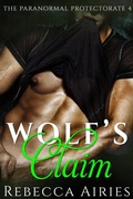 Cover: Wolf's Claim (Paranormal Protectorate, #4) - Rebecca Airies