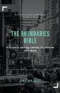 Cover: The Boundaries Bible - A Guide to Setting Healthy Boundaries with Work - Jonathan Riley