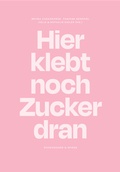 Cover: Hier klebt noch Zucker dran - Scheidegger & Spiess