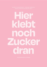 Abbildung von: Hier klebt noch Zucker dran - Scheidegger & Spiess