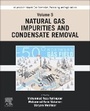Cover: Advances in Natural Gas: Formation, Processing, and Applications. Volume 5: Natural Gas Impurities and Condensate Removal - Elsevier