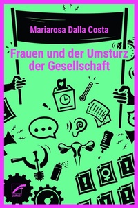 Abbildung von: Frauen und der Umsturz der Gesellschaft - Unrast Verlag