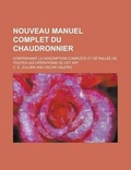 Cover: Nouveau Manuel Complet Du Chaudronnier; Comprenant La Description Complete Et Detaillee de Toutes Les Operations de CET Art - Rarebooksclub.com