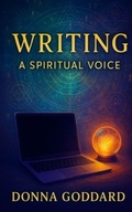 Cover: Writing - A Spiritual Voice - Donna Goddard