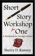 Cover: Short Story Workshop for One: A Workbook for Stronger Fiction - Sherry D. Ramsey