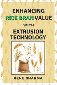 Enlarge image Cover: Enhancing Rice Bran Value With Extrusion Technology - Independent Author