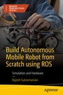 Cover: Build Autonomous Mobile Robot from Scratch using ROS - APress