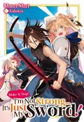 Cover: Make It Stop! I'm Not Strong... It's Just My Sword! Volume 1 - J-Novel Club