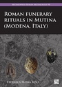 Cover: Roman Funerary Rituals in Mutina (Modena, Italy) - Archaeopress Archaeology