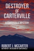 Cover: Destroyer of Carterville (A Carterville Mystery, #2) - Little Hummingbird Publishing