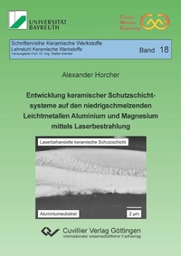 Abbildung von: Entwicklung keramischer Schutzschichtsysteme auf den niedrigschmelzenden Leichtmetallen Aluminium und Magnesium mittels Laserbestrahlung - Cuvillier Verlag