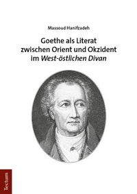 Abbildung von: Goethe als Literat zwischen Orient und Okzident im "West-östlichen Divan" - Tectum Wissenschaftsverlag