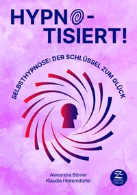 Abbildung von: Selbsthypnose | Hypnotisiert! Selbsthypnose: Der Schlüssel zum Glück - Zentrum Verlag GbR - Christian Baumgart, Patrick Baumgart, Rüdiger Baumgart