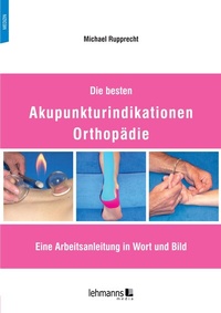 Abbildung von: Die besten Akupunkturindikationen Orthopädie - Lehmanns Media