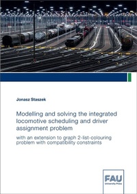 Abbildung von: Modelling and solving the integrated locomotive scheduling and driver assignment problem with an extension to graph 2-list-colouring problem with compatibility constraints - FAU University Press