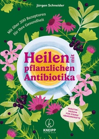 Abbildung von: Heilen mit pflanzlichen Antibiotika - Kneipp Verlag in Verlagsgruppe Styria GmbH & Co. KG