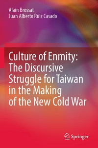 Enlarge image Cover: Culture of Enmity: The Discursive Struggle for Taiwan in the Making of the New Cold War - Springer