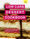 Cover: Low Carb Dessert Cookbook: A Collection of the Most Delicious Low Carb Dessert Recipes You Can Easily Make in 2023! (Low Carb Recipes For 2023, #1) - Kerry Watts