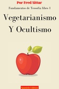 Cover: Fundamentos de Teosof&iacute;a Libro 1: Vegetarianismo y Ocultismo - Fred Sittar