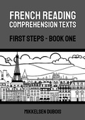 Cover: French Reading Comprehension Texts: First Steps - Book One (French Reading Comprehension Texts for New Language Learners) - Mikkelsen Dubois