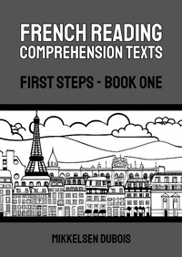 Enlarge image Cover: French Reading Comprehension Texts: First Steps - Book One (French Reading Comprehension Texts for New Language Learners) - Mikkelsen Dubois