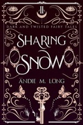 Cover: Sharing Snow (Dark and Twisted Fairy Tales, #2) - Andie M. Long