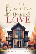 Cover: Building the House of Love - Michael Mosley