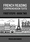 Cover: French Reading Comprehension Texts: First Steps - Book Two (French Reading Comprehension Texts for New Language Learners) - Mikkelsen Dubois
