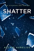 Cover: Shatter (The Evangeline Series, #4) - Astrid Aurelius