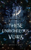 Cover: These Unrighteous Vows - Sienna C. Jones