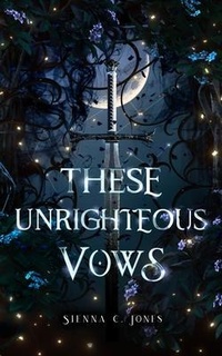 Enlarge image Cover: These Unrighteous Vows - Sienna C. Jones