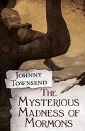 Cover: The Mysterious Madness of Mormons - Johnny Townsend