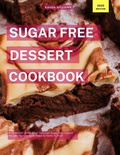 Cover: Sugar Free Dessert Cookbook: A Collection of the Most Delicious Sugar Free Dessert Recipes You Can Easily  Make At Home in 2023! (Diabetic Cooking in 2023, #1) - Karen Williams