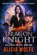 Cover: Dragon Knight (Reclaiming the Fire, #2) - Alicia Wolfe