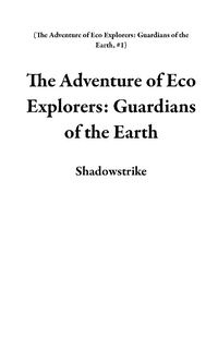Enlarge image Cover: The Adventure of Eco Explorers: Guardians of the Earth - Shadowstrike