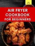 Cover: Air Fryer Cookbook for Beginners (Air Fryer Recipes For Beginners) - Kim Robinson