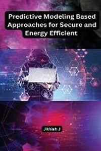 Abbildung von: Predictive Modeling Based Approaches for Secure and Energy Efficient - Self Publisher