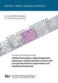 Abbildung von: Cellular fluctuations, alpha-fetoprotein expression, and the question of stem cells  in experimental liver regeneration and hepatocarcinogenesis - Cuvillier Verlag